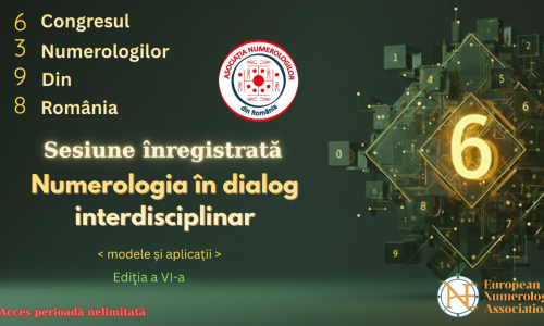 Congres Ediția a VI-a. Numerologia în dialog interdisciplinar. Modele și aplicații